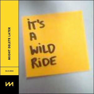 It's a wild ride by Might Delete Later