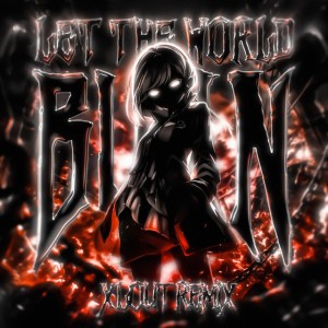 LET THE WORLD BURN - Xlout Remix [SLOWED]