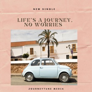 Life’s a Journey, No Worries