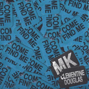 Come Find Me (with Clementine Douglas) by MK & Clementine Douglas