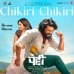 Chikiri Chikiri (From "Peddi") [HINDI] by A.R. Rahman & Mohit Chauhan & Raqueeb Alam