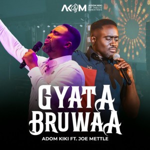 GYATABRUWAA - 3/4 version by Adom Kiki & JOE METTLE