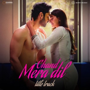 Chand Mera Dil - Title Track by Sachin-Jigar & Faheem Abdullah & Amitabh Bhattacharya