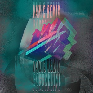 Borderline - Vanic Remix