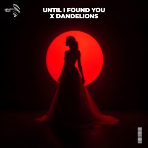 Until I Found You x Dandelions