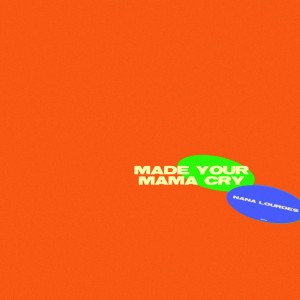 Made Your Mama Cry