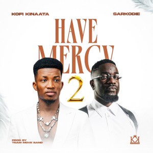 Have Mercy 2 by Kofi Kinaata & Sarkodie