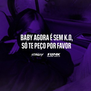 BABY AGORA É SEM KO, SÓ TE PEÇO POR FAVOR