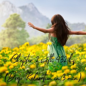 Chapter 2 with 432 Hz (Deep Relaxation in 3 Minutes)