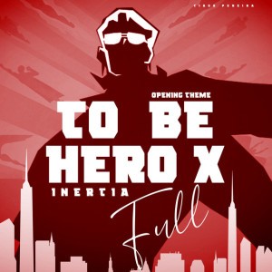 Inertia (To Be Hero X Opening Full) - Extended