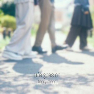 Life goes on by berry meet