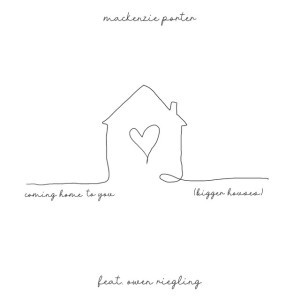 Coming Home To You (Bigger Houses) by MacKenzie Porter & Owen Riegling