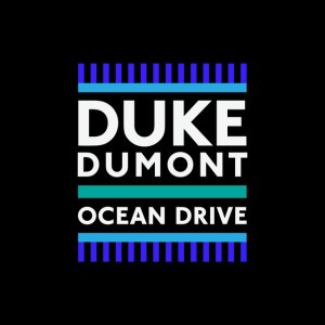 Ocean Drive by Duke Dumont