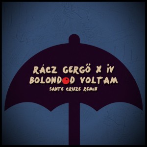 Bolondod Voltam - Sante Cruze Remix