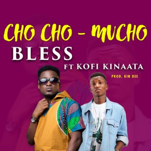 ChoCho Mucho by Bless & Kofi Kinaata