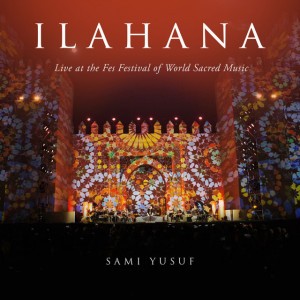 Ilahana (Live at the Fes Festival of World Sacred Music) by Sami Yusuf