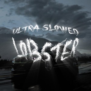 Lobster - Ultra Slowed