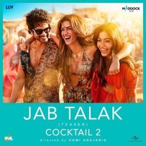 Jab Talak (Teaser) - From “Cocktail 2”