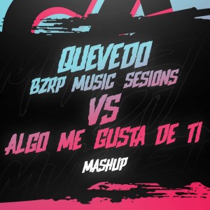 Quevedo Bzrp #52 Vs Algo Me Gusta De Ti (Mashup) - Remix
