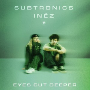 Subtronics x Inéz - Eyes Cut Deeper