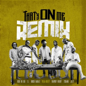 That's On Me (Remix) (feat. 2 Chainz, T.I., Rich The Kid, Jeezy, Boosie Badazz & Trapboy Freddy)
