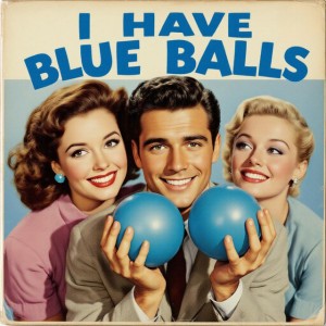 I Have Blue Balls