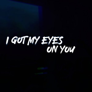 I Got My Eyes On You - Cover