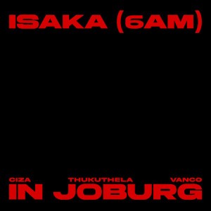Isaka (6am) - In Joburg