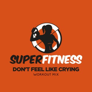 Don't Feel Like Crying (Workout Mix 134 bpm)