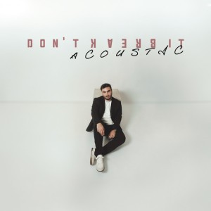 Don't Break It (Acoustic)