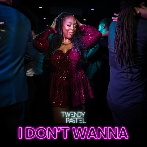 I DON'T WANNA by Twendy Pastel