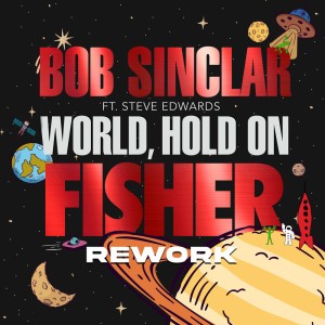 World, Hold On - FISHER Rework by Bob Sinclar & Steve Edwards & FISHER