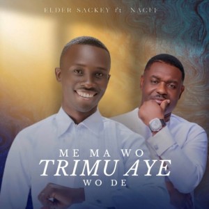 Mɛ Ma Wotrimu Ayɛ Wodɛ by Elder Sackey & Nacee