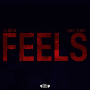 FEELS by DJ Boat & Ghetto Boy
