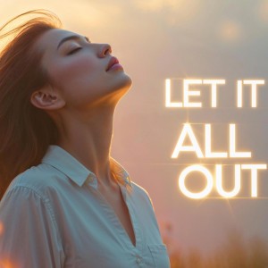Let It All Out