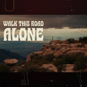 Walk This Road Alone