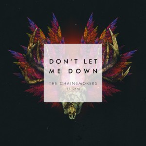 Don't Let Me Down by The Chainsmokers & Daya