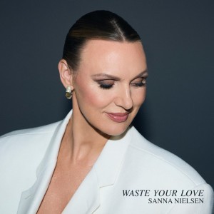 Waste Your Love by Sanna Nielsen