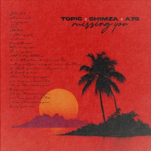 Missing You by Topic & Shimza & A7S
