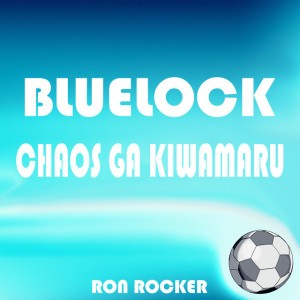 Bluelock - Chaos Ga Kiwamaru