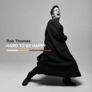 Hard To Be Happy by Rob Thomas