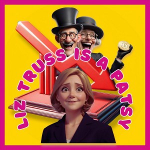 Liz Truss Is a Patsy