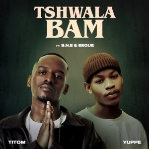 Tshwala Bam (feat. S.N.E & EeQue) by Titom & EeQue & Yuppe & S.N.E