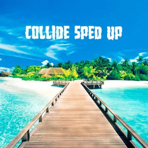Collide (sped up) - Remix