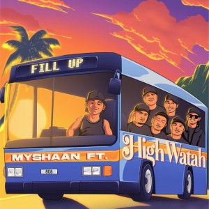 Fill up by Myshaan & High Watah
