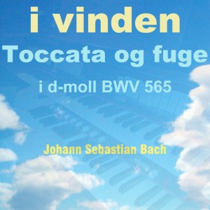 Toccata og Fuge in D Minor, BWV 565 - I Vinden Version