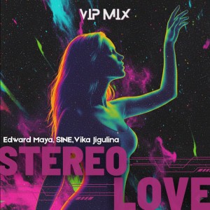 Stereo Love - VIP Mix by Edward Maya & SINE & Vika Jigulina