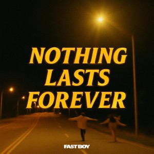 Nothing Lasts Forever by FAST BOY