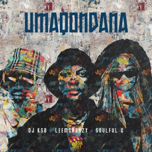 Umaqondana (feat. Soulful G) by DJ KSB & LeeMcKrazy & Soulful G