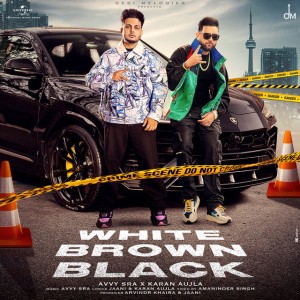White Brown Black by Avvy Sra & Karan Aujla & Jaani